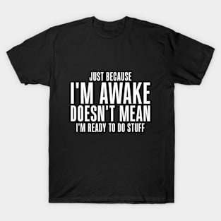 Just Because I'm Awake Funny for Tweens and Teens T-Shirt